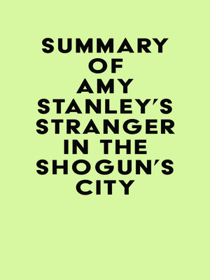 cover image of Summary of Amy Stanley's Stranger in the Shogun's City